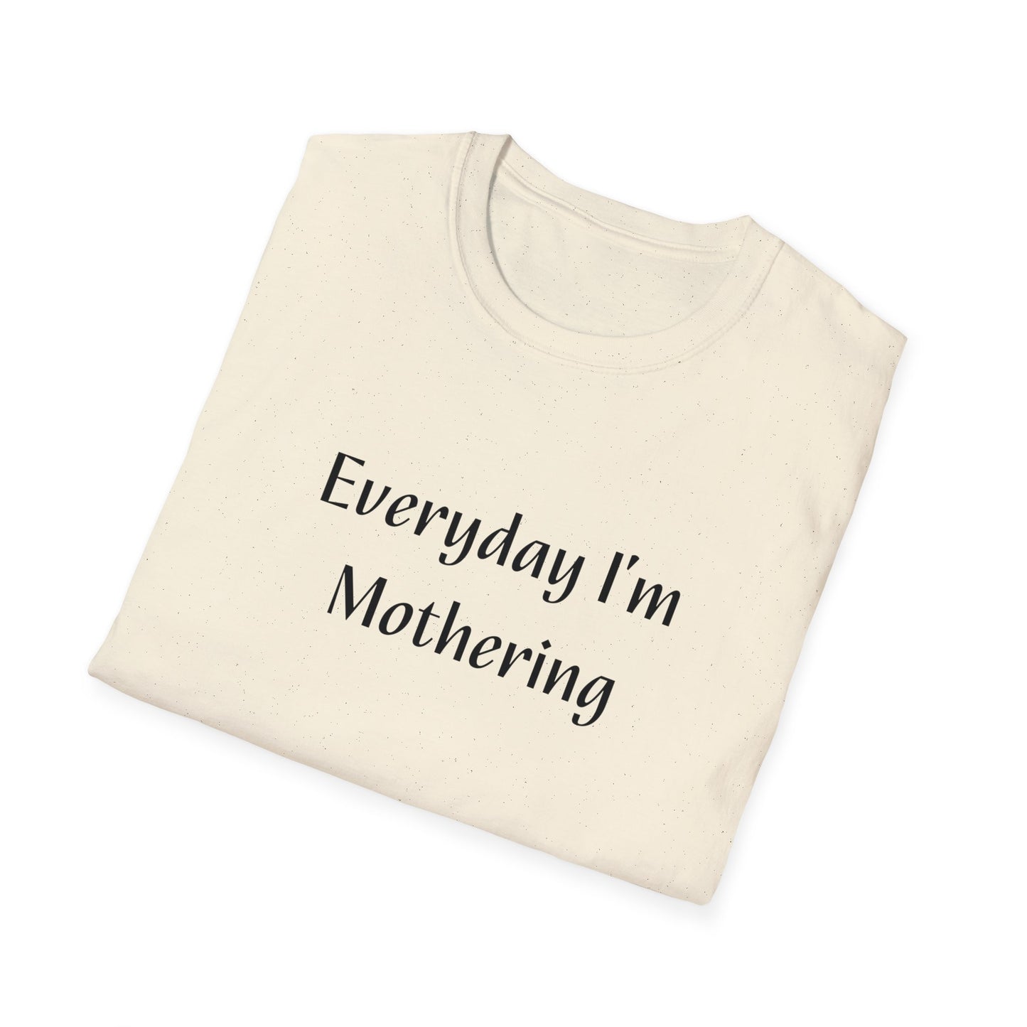 Everyday I'm Mothering Softstyle T-Shirt