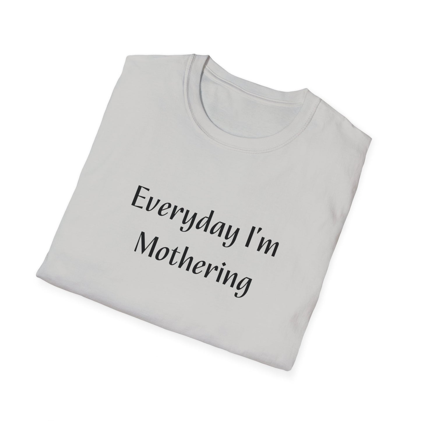Everyday I'm Mothering Softstyle T-Shirt