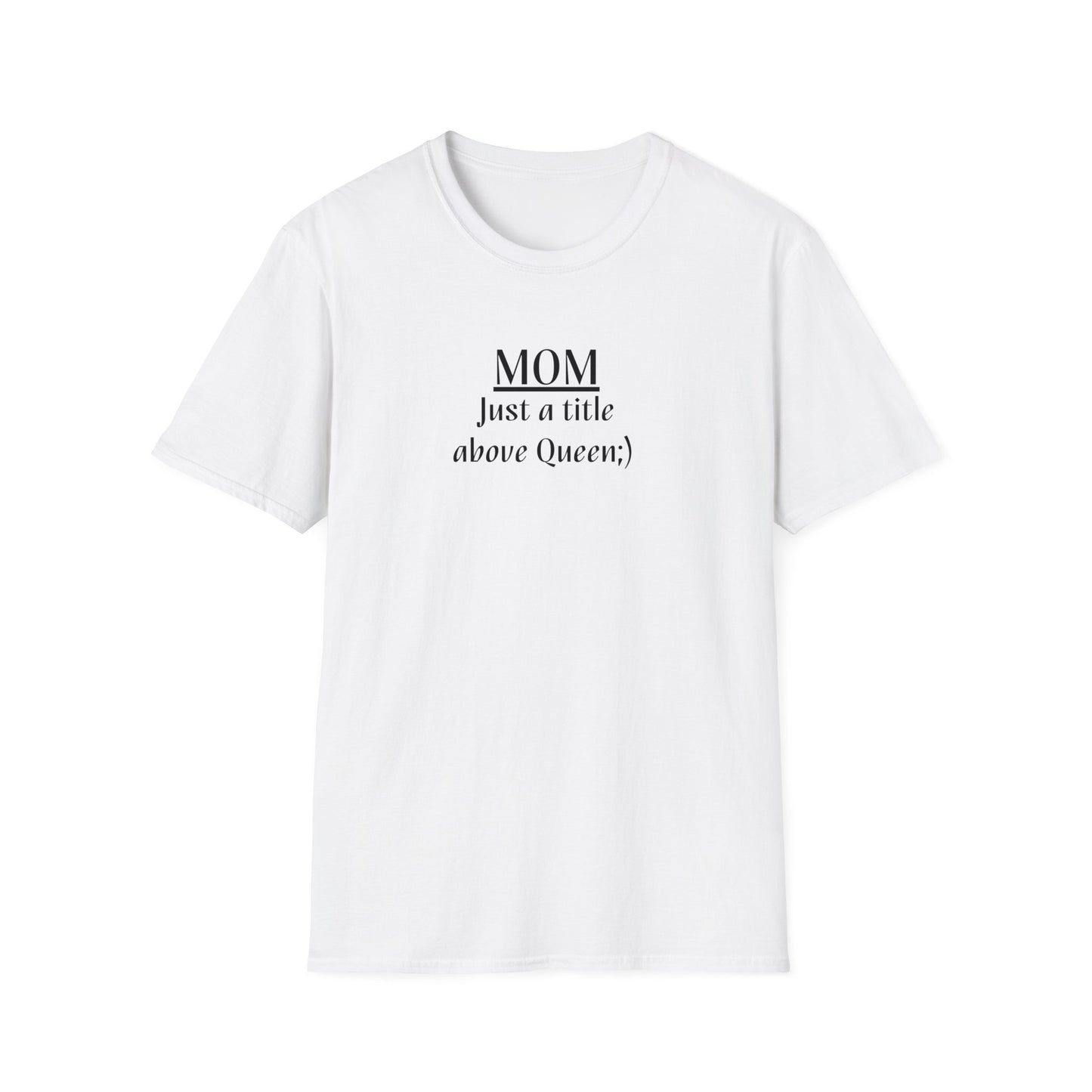 Mom: Just a title above Queen Softstyle T-Shirt