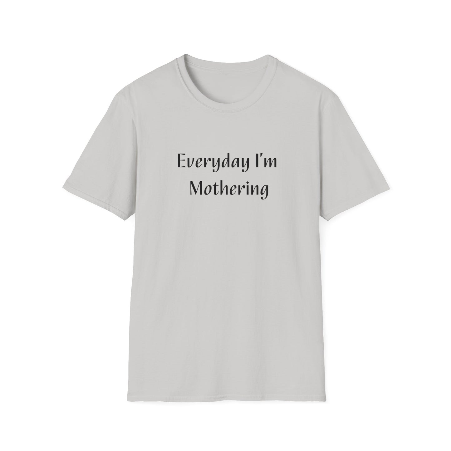 Everyday I'm Mothering Softstyle T-Shirt