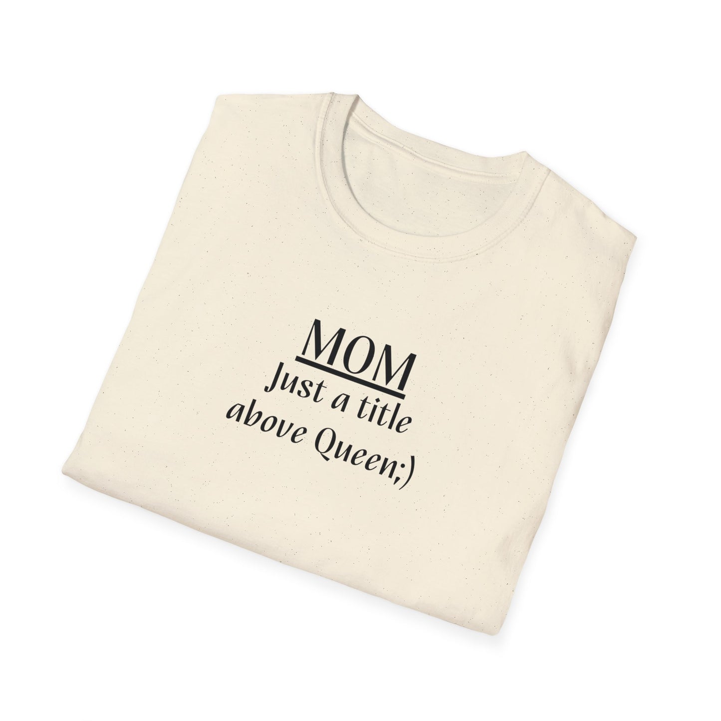 Mom: Just a title above Queen Softstyle T-Shirt