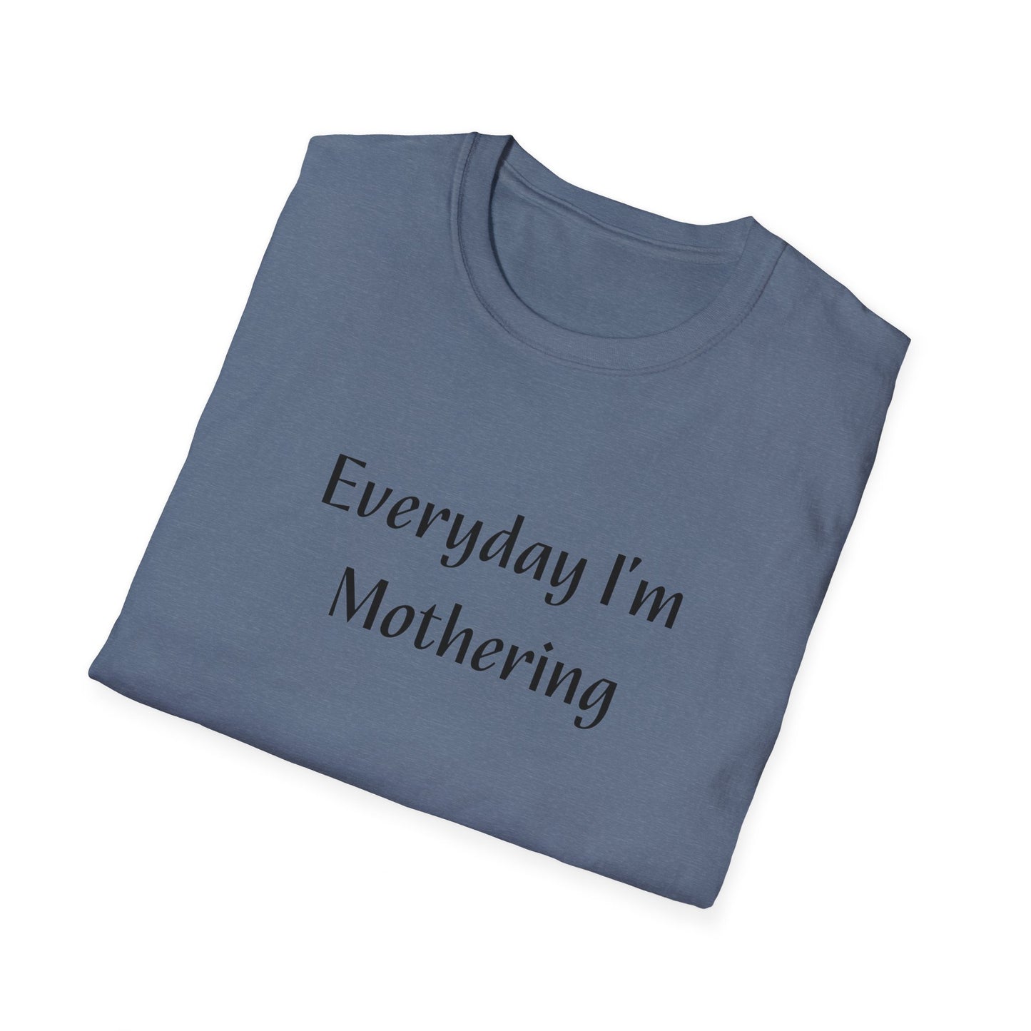Everyday I'm Mothering Softstyle T-Shirt