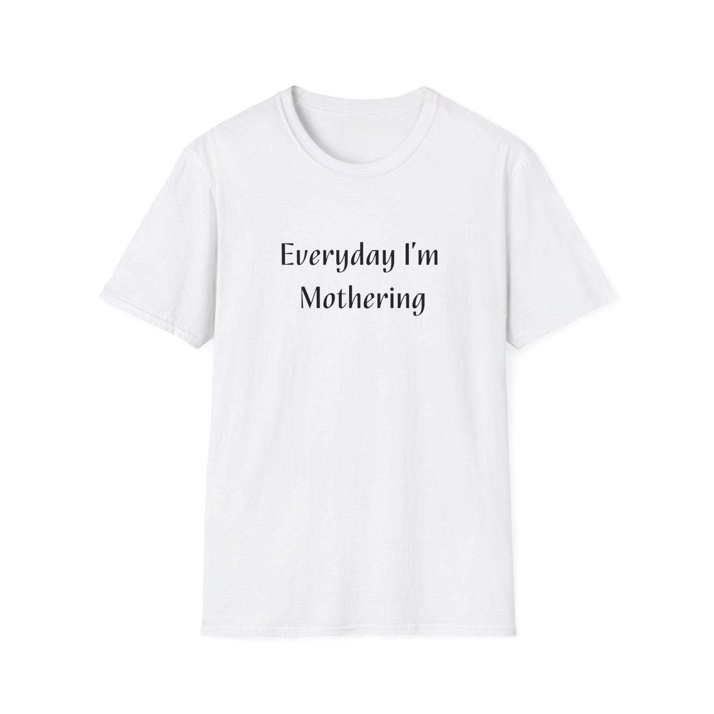 Everyday I'm Mothering Softstyle T-Shirt