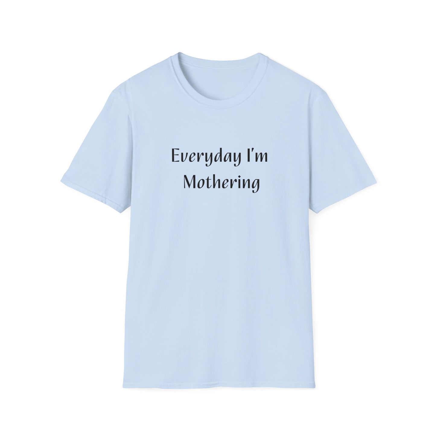 Everyday I'm Mothering Softstyle T-Shirt
