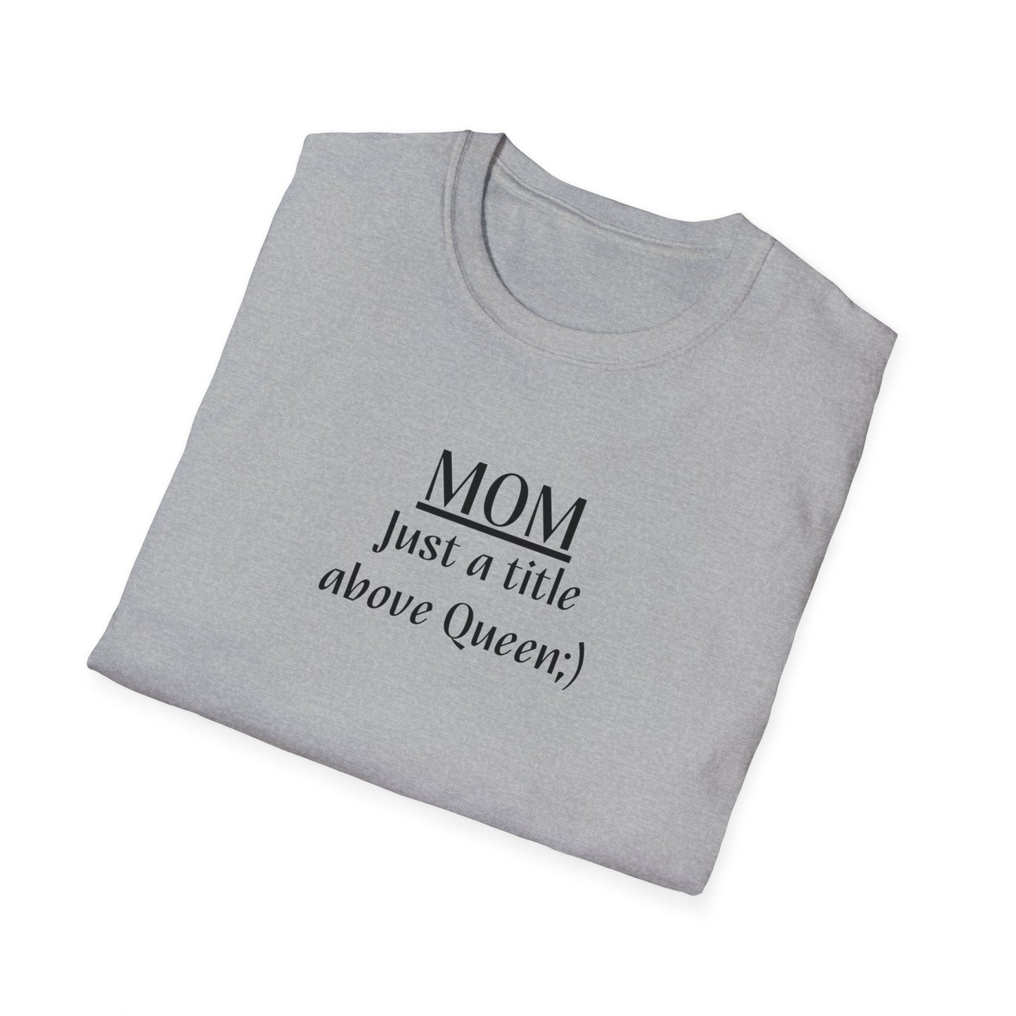 Mom: Just a title above Queen Softstyle T-Shirt