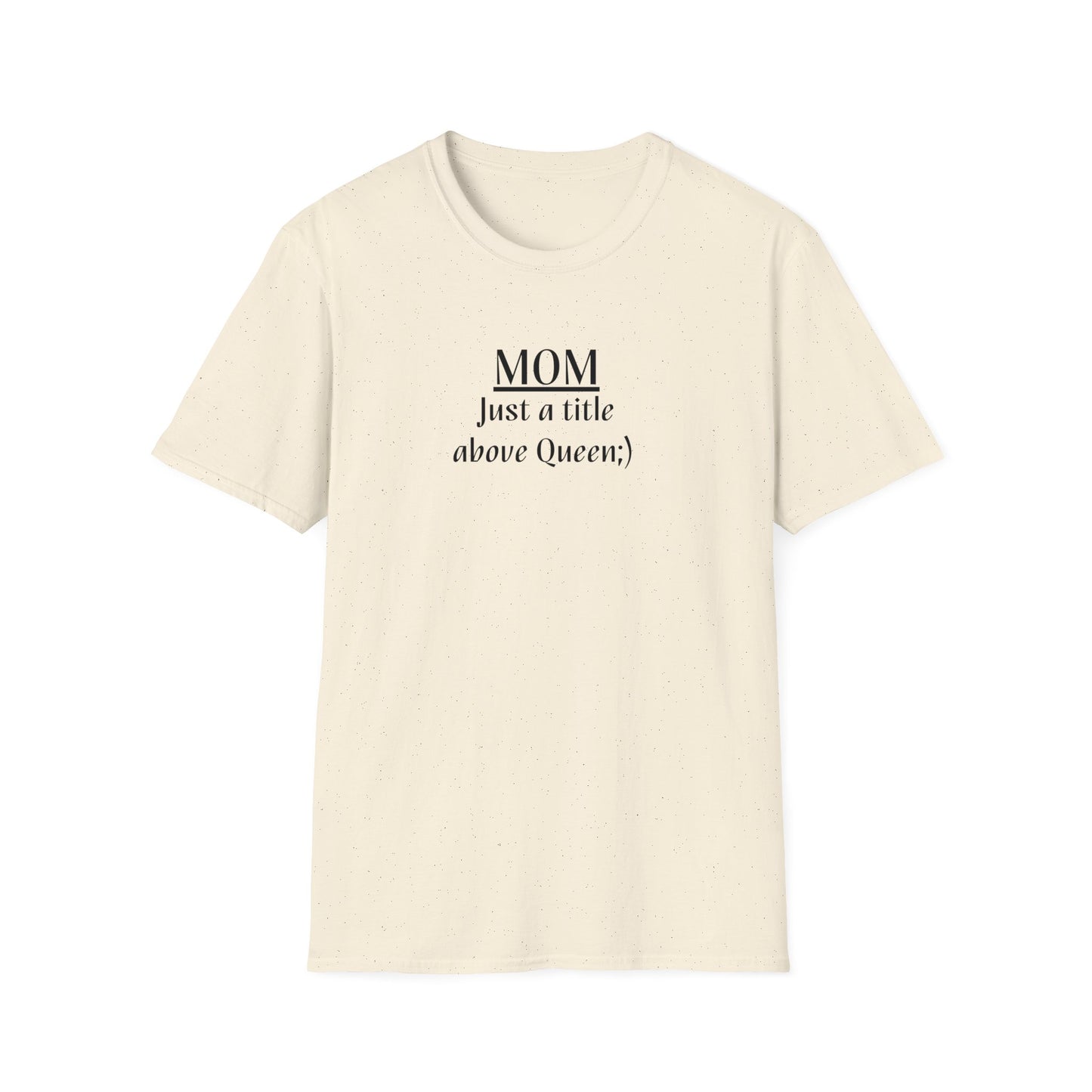 Mom: Just a title above Queen Softstyle T-Shirt