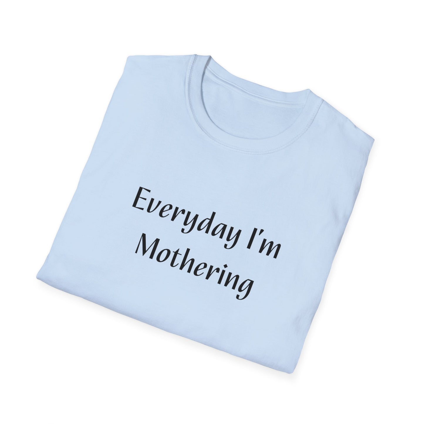 Everyday I'm Mothering Softstyle T-Shirt