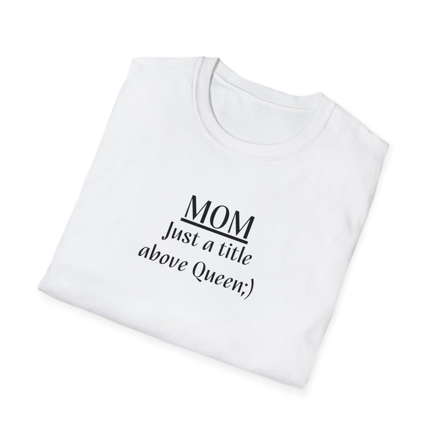 Mom: Just a title above Queen Softstyle T-Shirt