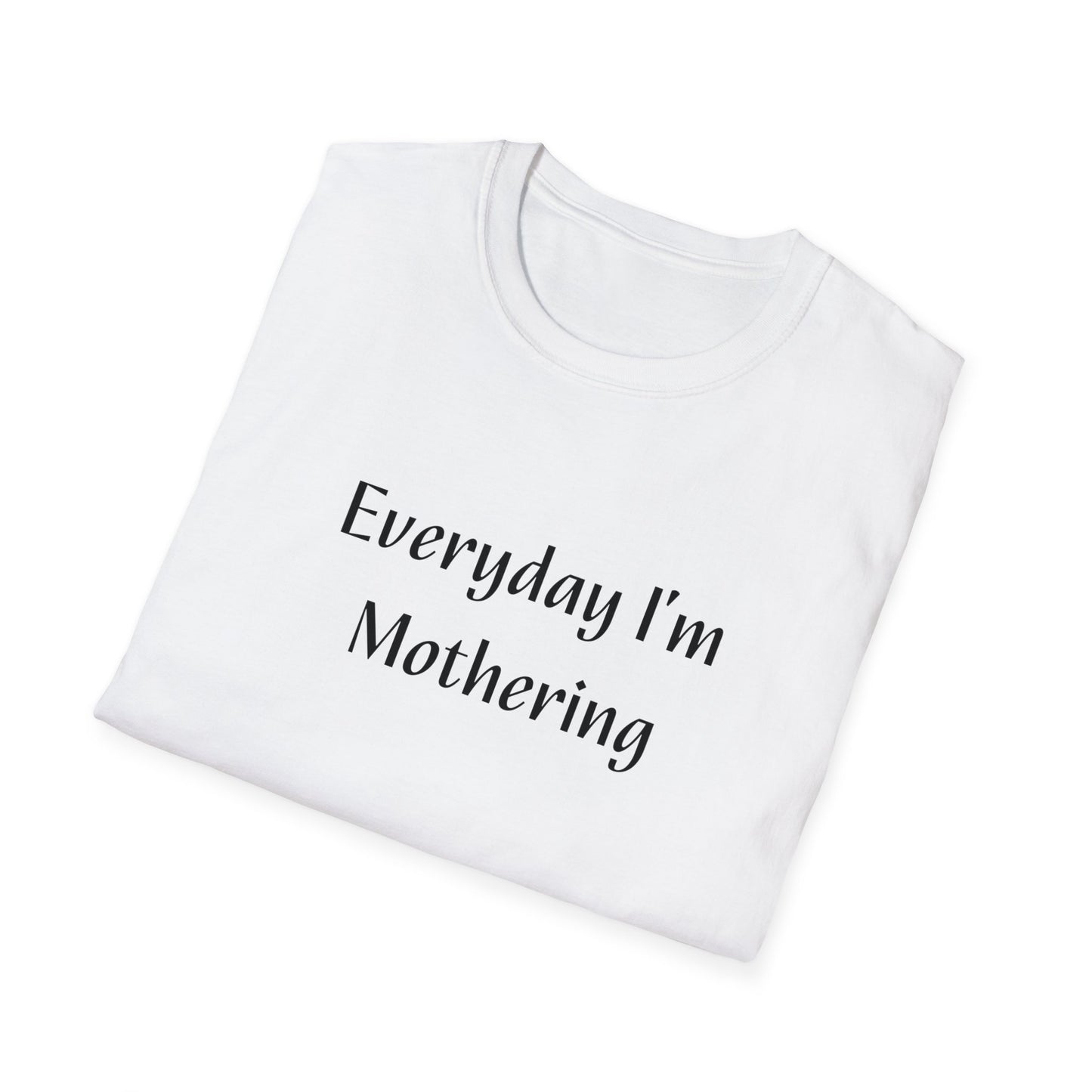 Everyday I'm Mothering Softstyle T-Shirt
