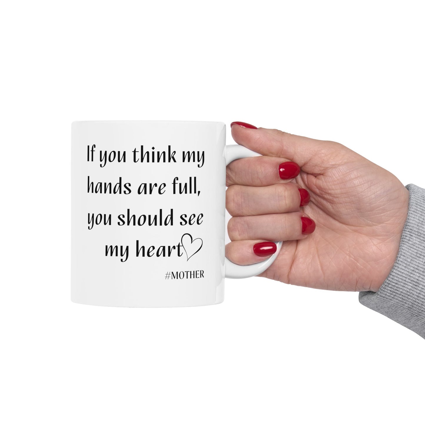 If you think my hands are full Ceramic Mug, (11oz, 15oz)