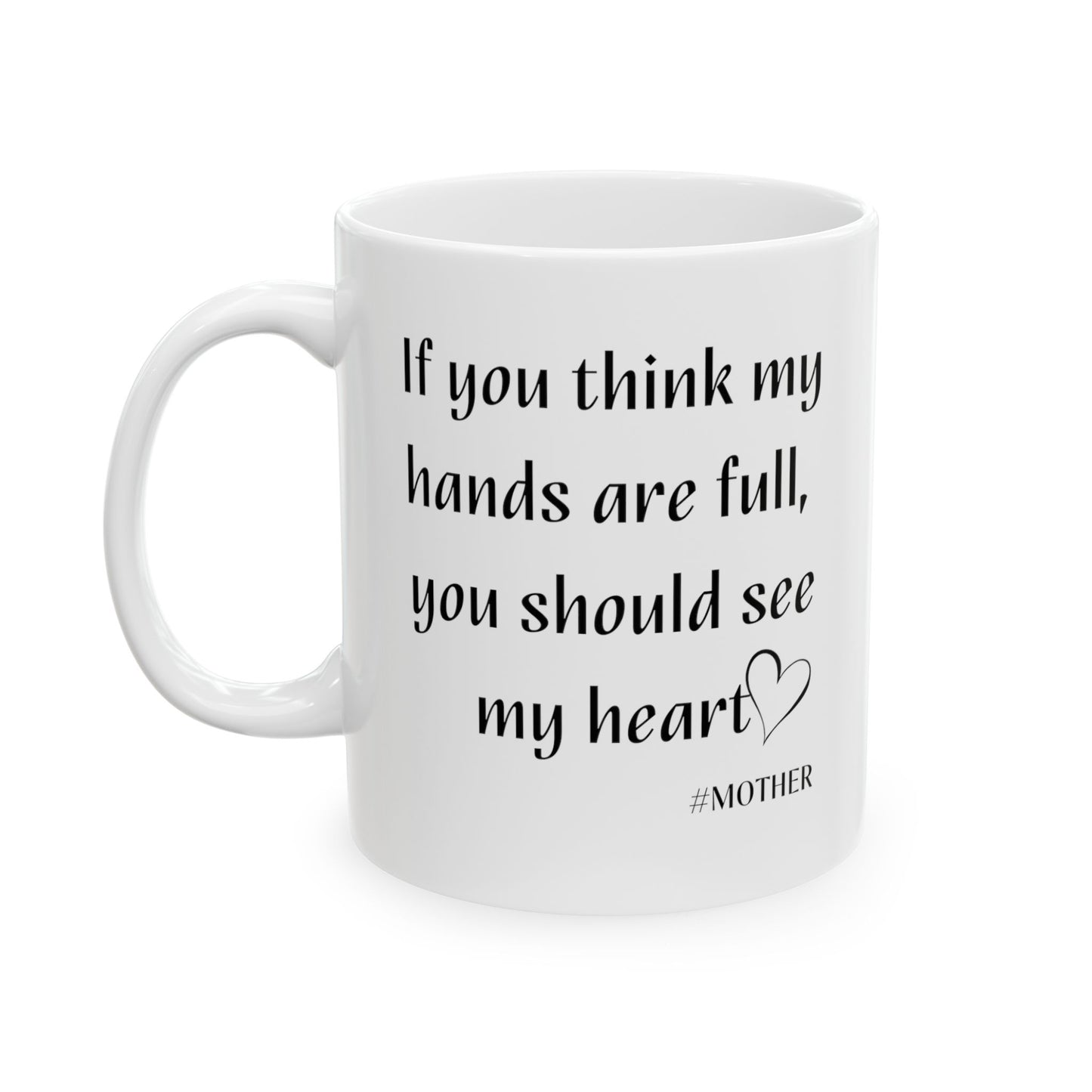 If you think my hands are full Ceramic Mug, (11oz, 15oz)