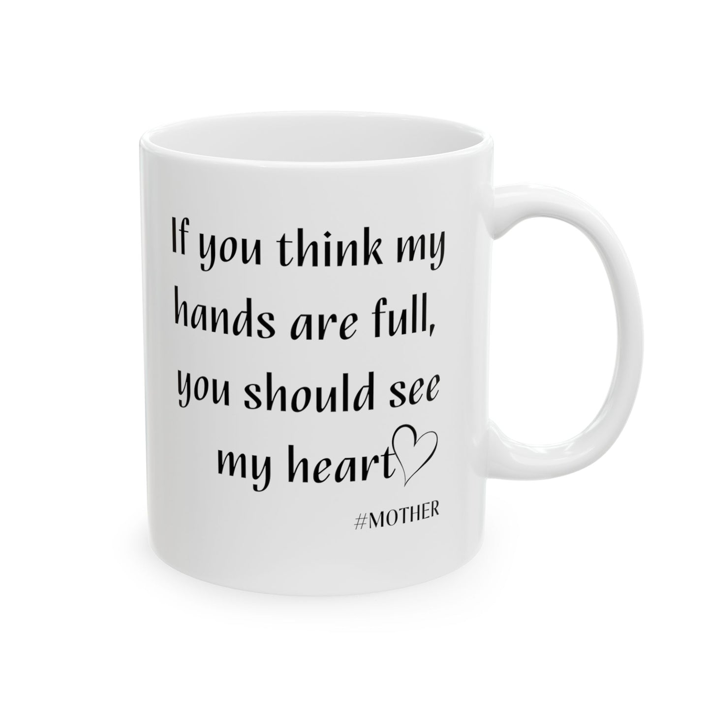 If you think my hands are full Ceramic Mug, (11oz, 15oz)