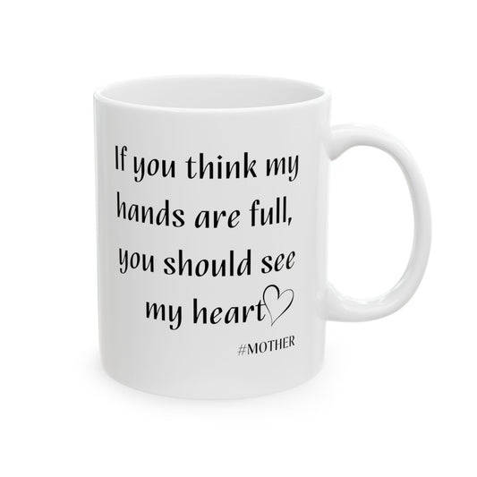 If you think my hands are full Ceramic Mug, (11oz, 15oz)